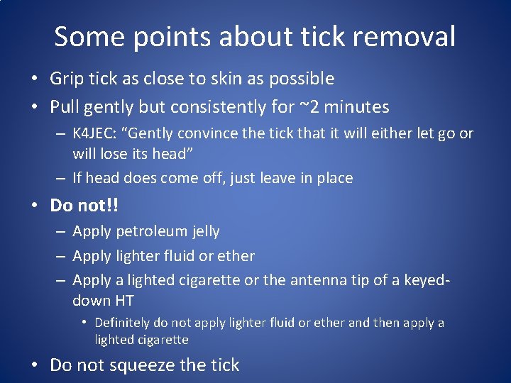 Some points about tick removal • Grip tick as close to skin as possible