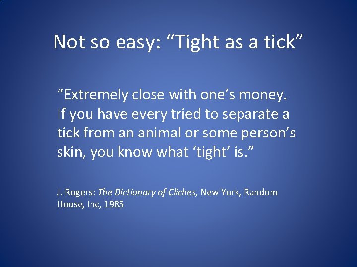 Not so easy: “Tight as a tick” “Extremely close with one’s money. If you