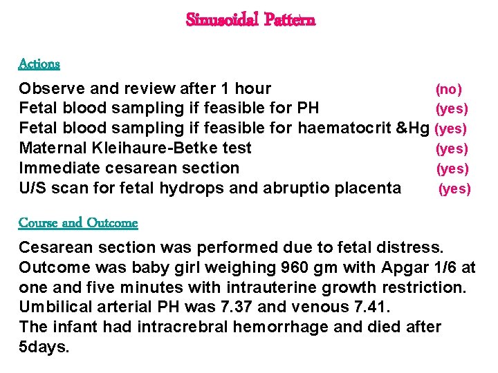 Sinusoidal Pattern Actions Observe and review after 1 hour (no) Fetal blood sampling if Sinusoidal Pattern Actions Observe and review after 1 hour (no) Fetal blood sampling if