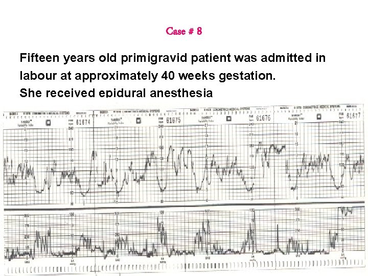 Case # 8 Fifteen years old primigravid patient was admitted in labour at approximately Case # 8 Fifteen years old primigravid patient was admitted in labour at approximately
