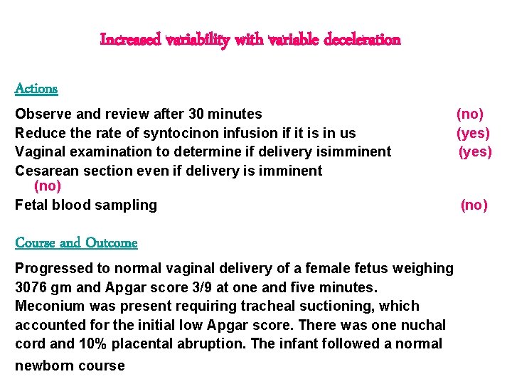 Increased variability with variable deceleration Actions Observe and review after 30 minutes Reduce the Increased variability with variable deceleration Actions Observe and review after 30 minutes Reduce the