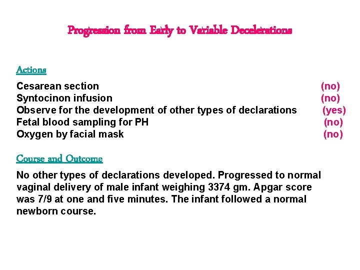 Progression from Early to Variable Decelerations Actions Cesarean section Syntocinon infusion Observe for the Progression from Early to Variable Decelerations Actions Cesarean section Syntocinon infusion Observe for the