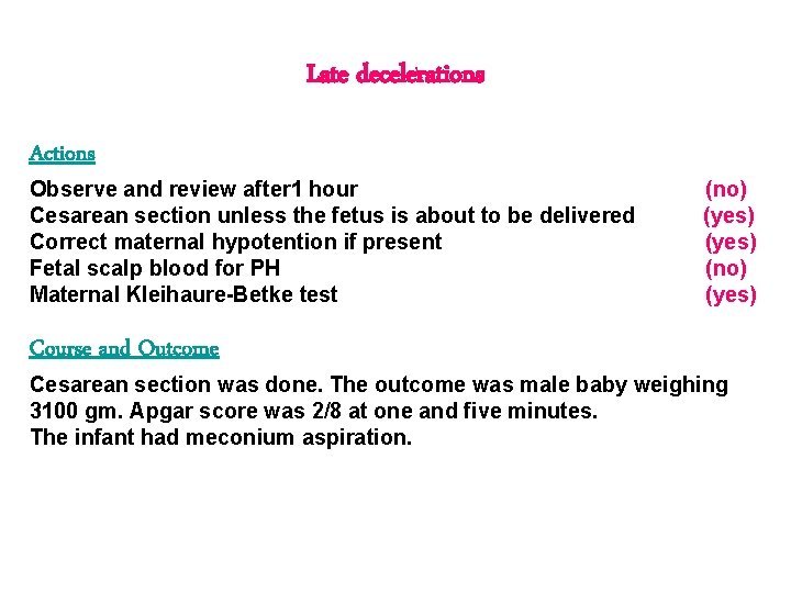 Late decelerations Actions Observe and review after 1 hour Cesarean section unless the fetus Late decelerations Actions Observe and review after 1 hour Cesarean section unless the fetus