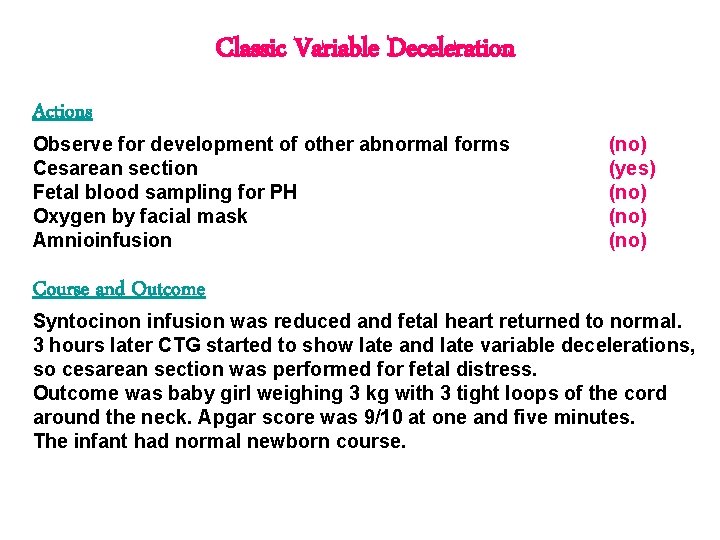 Classic Variable Deceleration Actions Observe for development of other abnormal forms Cesarean section Fetal Classic Variable Deceleration Actions Observe for development of other abnormal forms Cesarean section Fetal
