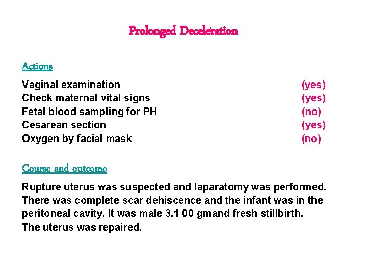 Prolonged Deceleration Actions Vaginal examination Check maternal vital signs Fetal blood sampling for PH Prolonged Deceleration Actions Vaginal examination Check maternal vital signs Fetal blood sampling for PH