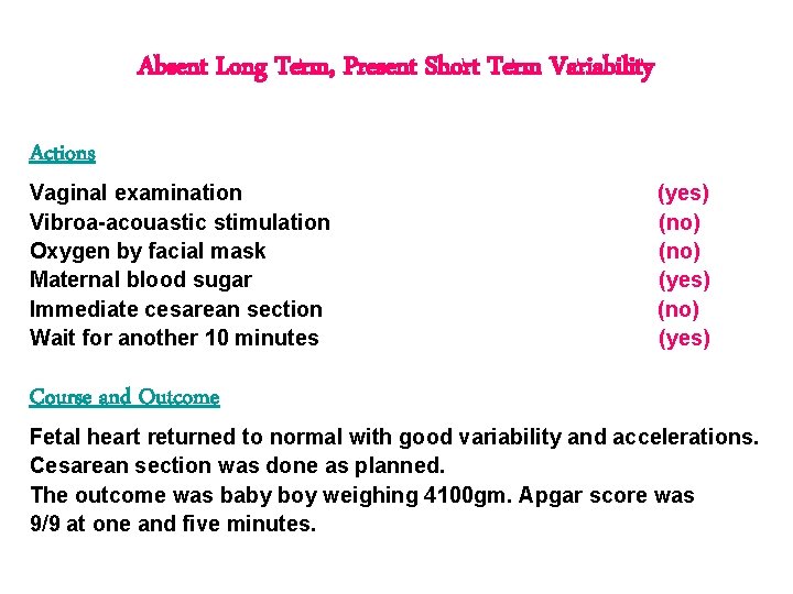 Absent Long Term, Present Short Term Variability Actions Vaginal examination Vibroa-acouastic stimulation Oxygen by Absent Long Term, Present Short Term Variability Actions Vaginal examination Vibroa-acouastic stimulation Oxygen by