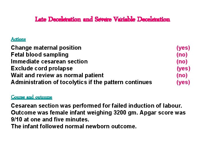 Late Deceleration and Severe Variable Deceleration Actions Change maternal position Fetal blood sampling Immediate Late Deceleration and Severe Variable Deceleration Actions Change maternal position Fetal blood sampling Immediate