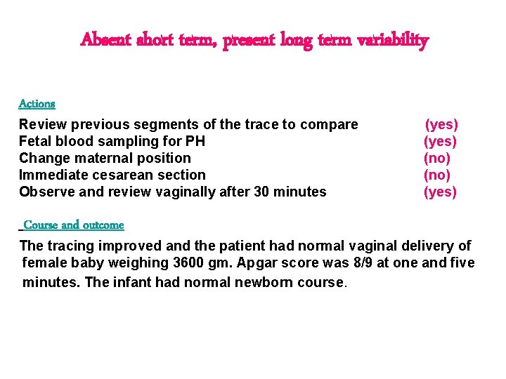 Absent short term, present long term variability Actions Review previous segments of the trace Absent short term, present long term variability Actions Review previous segments of the trace