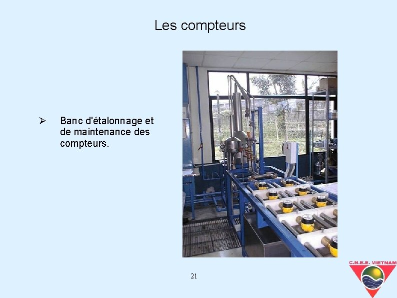 Les compteurs Banc d'étalonnage et de maintenance des compteurs. 21 