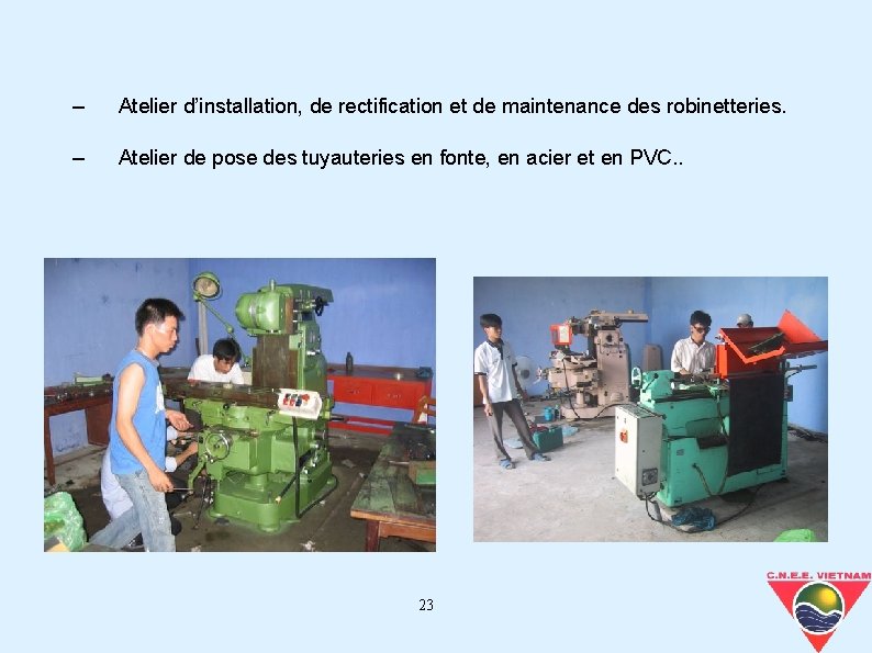 – Atelier d’installation, de rectification et de maintenance des robinetteries. – Atelier de pose