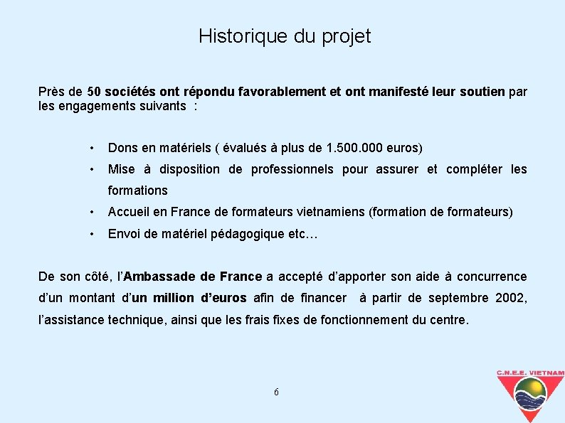 Historique du projet Près de 50 sociétés ont répondu favorablement et ont manifesté leur