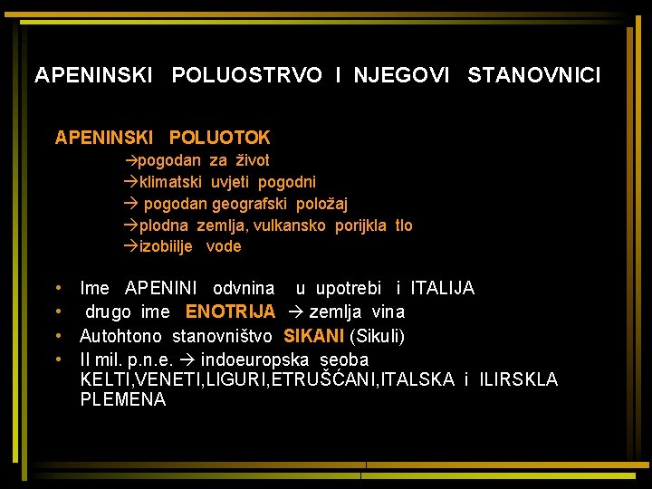 APENINSKI POLUOSTRVO I NJEGOVI STANOVNICI APENINSKI POLUOTOK pogodan za život klimatski uvjeti pogodni pogodan