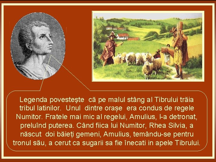 Legenda povesteşte că pe malul stâng al Tibrului trăia tribul latinilor. Unul dintre orașe