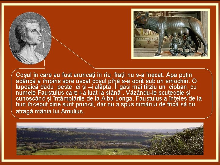 Coşul în care au fost aruncaţi în rîu fraţii nu s-a înecat. Apa puţin