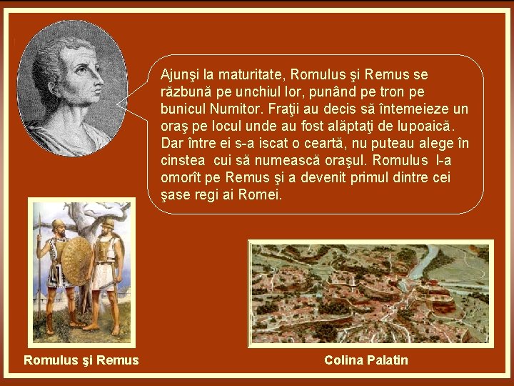 Ajunşi la maturitate, Romulus şi Remus se răzbună pe unchiul lor, punând pe tron