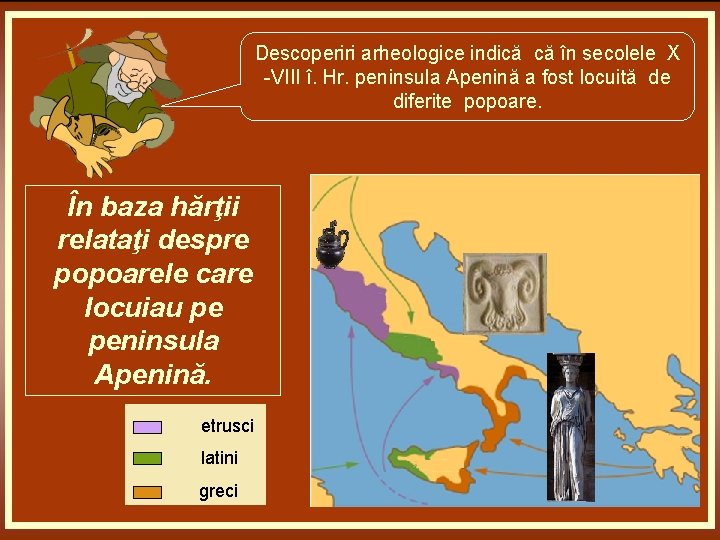 Descoperiri arheologice indică că în secolele X -VIII î. Hr. peninsula Apenină a fost