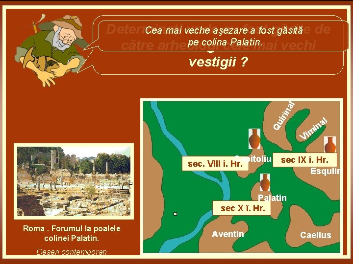 Qu irin al Determinaţi undeaşezare au fost Cea mai veche a fostgăsite găsită de