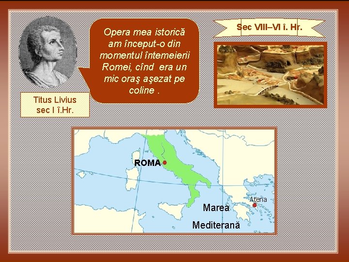 Titus Livius sec I î. Hr. Sec VIII–VI î. Hr. Opera mea istorică am