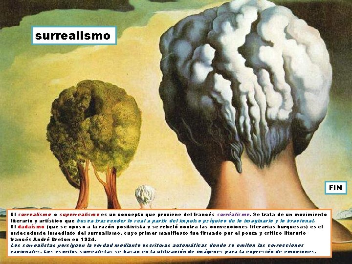 surrealismo FIN El surrealismo o superrealismo es un concepto que proviene del francés surréalisme.