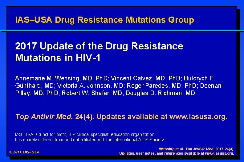 IAS–USA Drug Resistance Mutations Group 2017 Update of the Drug Resistance Mutations in HIV-1 IAS–USA Drug Resistance Mutations Group 2017 Update of the Drug Resistance Mutations in HIV-1