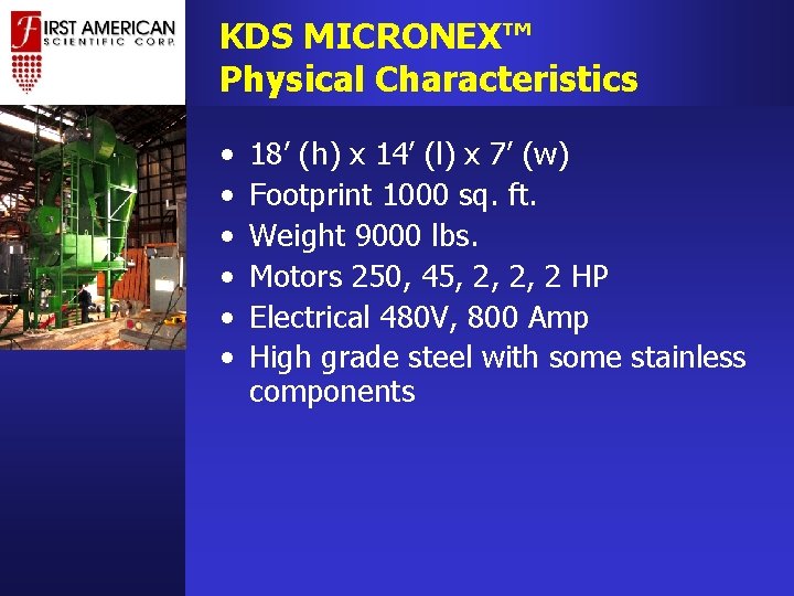 KDS MICRONEX™ Physical Characteristics • • • 18’ (h) x 14’ (l) x 7’ KDS MICRONEX™ Physical Characteristics • • • 18’ (h) x 14’ (l) x 7’