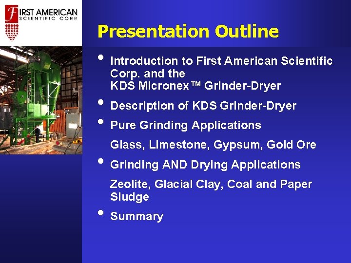Presentation Outline • Introduction to First American Scientific Corp. and the KDS Micronex™ Grinder-Dryer Presentation Outline • Introduction to First American Scientific Corp. and the KDS Micronex™ Grinder-Dryer