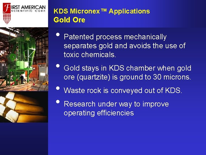 KDS Micronex™ Applications Gold Ore • Patented process mechanically separates gold and avoids the KDS Micronex™ Applications Gold Ore • Patented process mechanically separates gold and avoids the