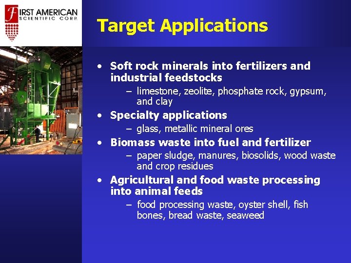 Target Applications • Soft rock minerals into fertilizers and industrial feedstocks – limestone, zeolite, Target Applications • Soft rock minerals into fertilizers and industrial feedstocks – limestone, zeolite,