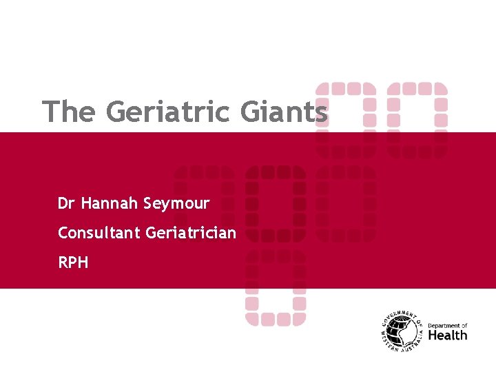 The Geriatric Giants Dr Hannah Seymour Consultant Geriatrician RPH 