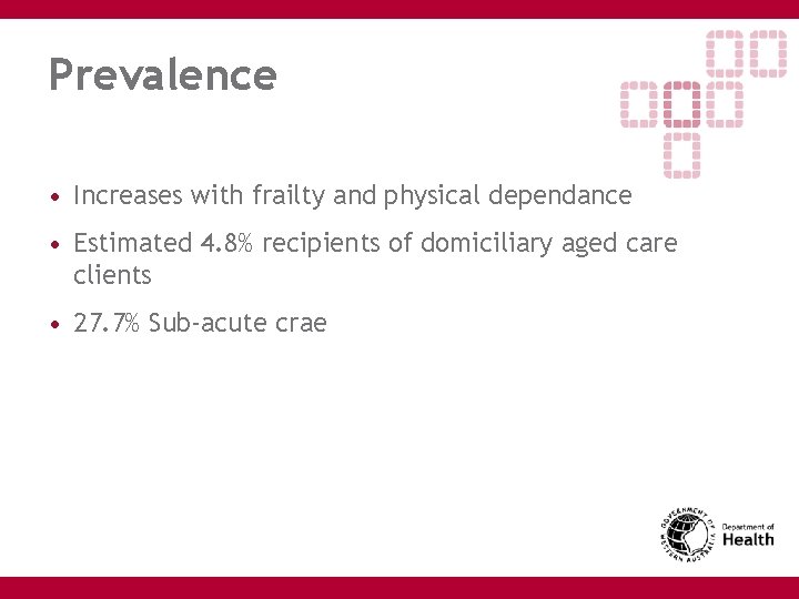 Prevalence • Increases with frailty and physical dependance • Estimated 4. 8% recipients of