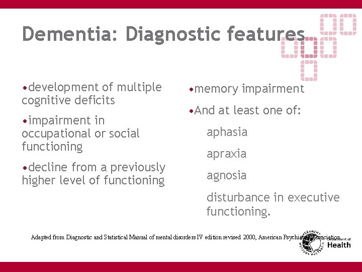 Dementia: Diagnostic features • development of multiple cognitive deficits • impairment in occupational or