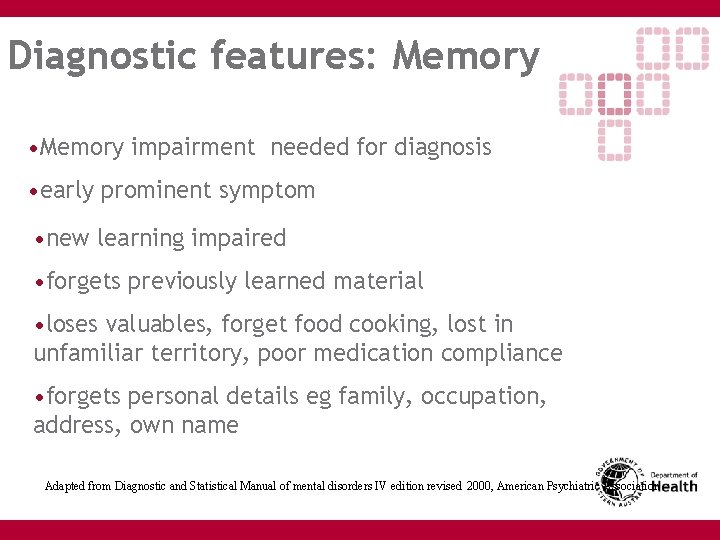 Diagnostic features: Memory • Memory impairment needed for diagnosis • early prominent symptom •