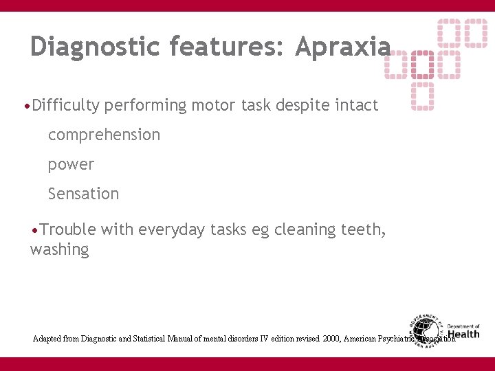Diagnostic features: Apraxia • Difficulty performing motor task despite intact comprehension power Sensation •