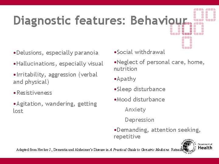 Diagnostic features: Behaviour • Delusions, especially paranoia • Social withdrawal • Hallucinations, especially visual