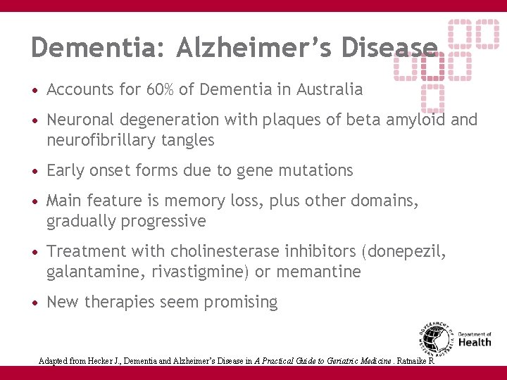 Dementia: Alzheimer’s Disease • Accounts for 60% of Dementia in Australia • Neuronal degeneration