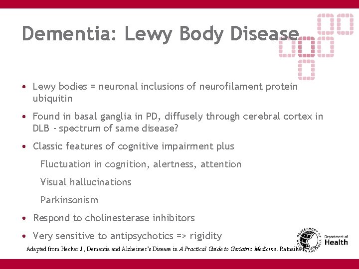 Dementia: Lewy Body Disease • Lewy bodies = neuronal inclusions of neurofilament protein ubiquitin