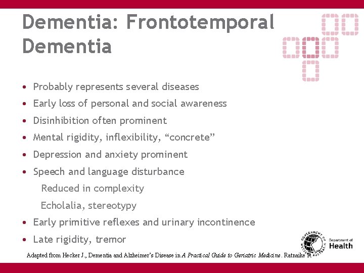 Dementia: Frontotemporal Dementia • Probably represents several diseases • Early loss of personal and