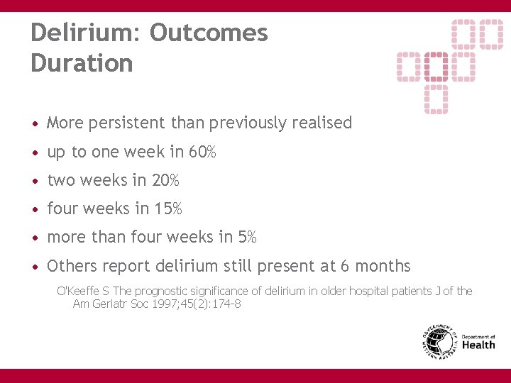 Delirium: Outcomes Duration • More persistent than previously realised • up to one week