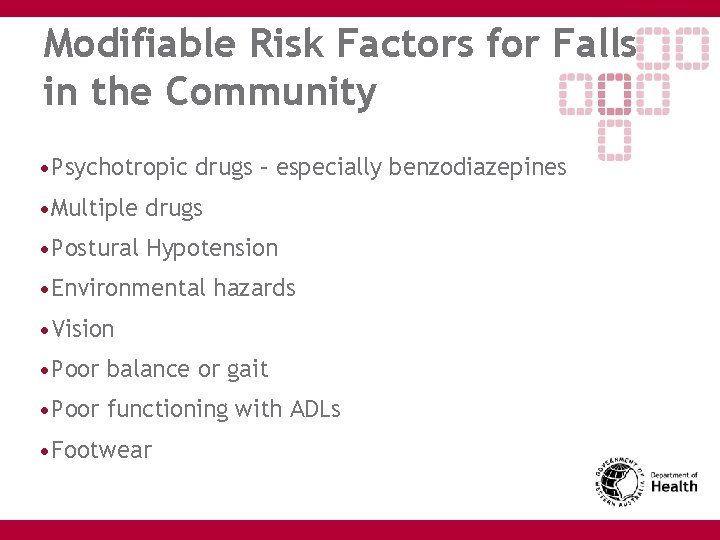 Modifiable Risk Factors for Falls in the Community • Psychotropic drugs – especially benzodiazepines