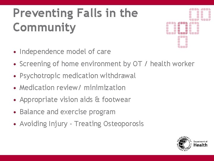 Preventing Falls in the Community • Independence model of care • Screening of home