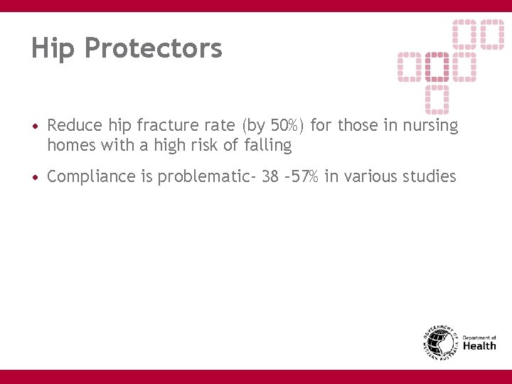 Hip Protectors • Reduce hip fracture rate (by 50%) for those in nursing homes