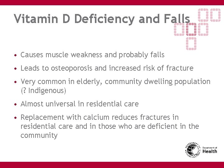 Vitamin D Deficiency and Falls • Causes muscle weakness and probably falls • Leads