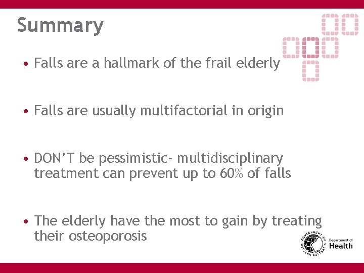 Summary • Falls are a hallmark of the frail elderly • Falls are usually