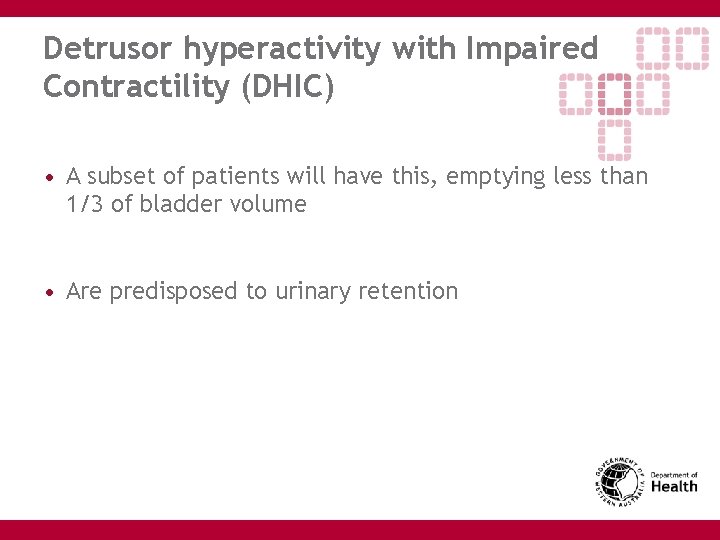 Detrusor hyperactivity with Impaired Contractility (DHIC) • A subset of patients will have this,