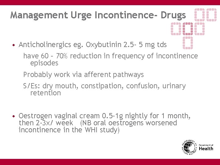 Management Urge Incontinence- Drugs • Anticholinergics eg. Oxybutinin 2. 5 - 5 mg tds