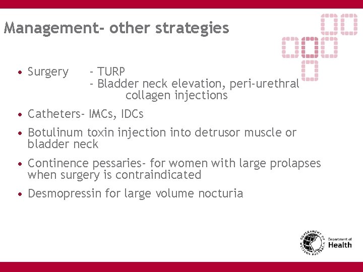 Management- other strategies • Surgery - TURP - Bladder neck elevation, peri-urethral collagen injections