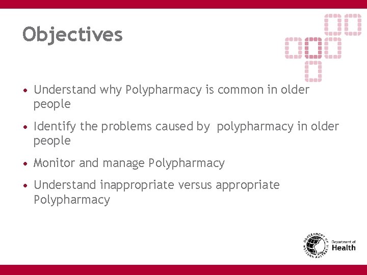 Objectives • Understand why Polypharmacy is common in older people • Identify the problems