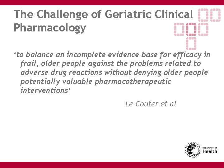 The Challenge of Geriatric Clinical Pharmacology ‘to balance an incomplete evidence base for efficacy