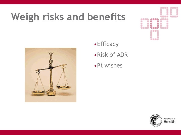 Weigh risks and benefits • Efficacy • Risk of ADR • Pt wishes 