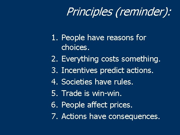 Principles (reminder): 1. People have reasons for choices. 2. Everything costs something. 3. Incentives